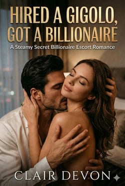 Hired a Gigolo, Got a Billionaire: A Steamy Secret Billionaire Escort Romance