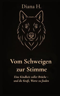 Vom Schweigen zur Stimme - Eine Kindheit voller Brüche-und die Kraft Worte zu finden