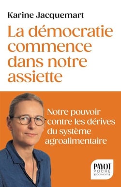 La démocratie commence dans notre assiette - Votre pouvoir contre les dérives du système agro-alimentaire