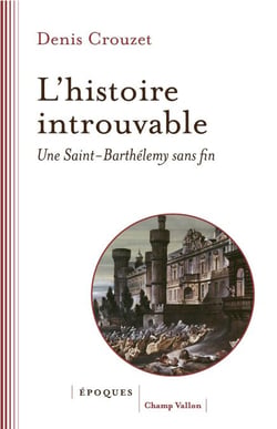 L'histoire introuvable - Une Saint-Barthélemy sans fin