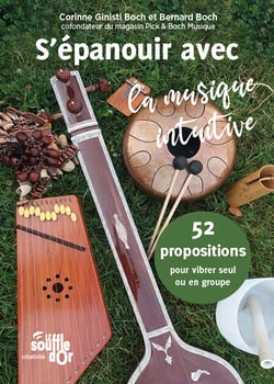 S'épanouir avec la musique intuitive : 52 propositions pour vibrer seul ou en groupe