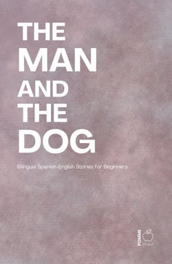 The Man and the Dog: Bilingual Spanish-English Stories for Beginners