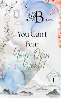 You Can't Fear Your Own World - Bloom Butterfly, #1