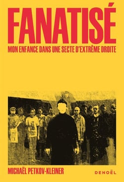 Fanatisé. Une enfance dans une secte d'extrême droite
