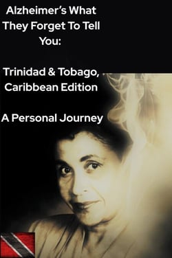 Alzheimer's: What They Forget to Tell You: Trinidad and Tobago/ Caribbean Edition - What They Forget To Tell You, #2