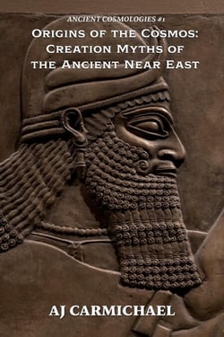 Origins of the Cosmos: Creation Myths of  the Ancient Near East - ANCIENT COSMOLOGIES, #1