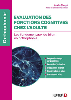 Evaluation des fonctions cognitives chez l’adulte - Les fondamentaux du bilan en orthophonie