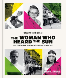 The Woman Who Heard the Sun and Other True Stories Overlooked by History