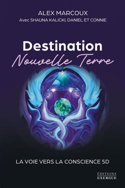 Destination Nouvelle Terre - La voie vers la conscience 5D
