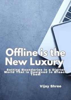 Offline is the New Luxury
