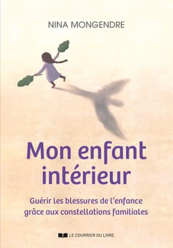 Mon enfant intérieur - Guérir les blessures de l'enfance grâce aux constellations familiales