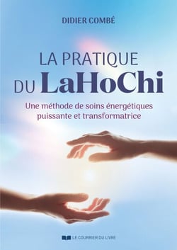 La pratique du LaHoChi - Une méthode de soins énergétiques puissante et transformatrice