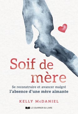 Soif de mère - Se reconstruire et avancer malgré l'absence d'une mère aimante
