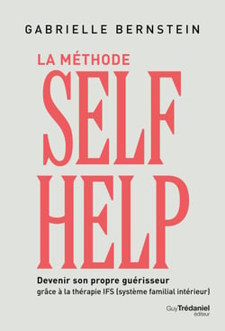 La méthode Self Help - Devenir son propre guérisseur grâce à la thérapie IFS (Système Familial Intérieur)