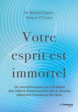 Votre esprit est immortel - Un neurochirurgien démontre l'existence de l'âme