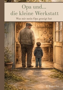 Opa und die kleine Werkstatt - Was mir mein Opa gezeigt hat