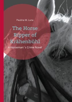 The Horse Ripper of Krähenbühl - A Horseman`s Crime Novel