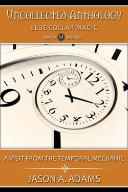 A Visit From the Temporal Mechanic (Uncollected Anthology: Blue Collar Magic Book 39)