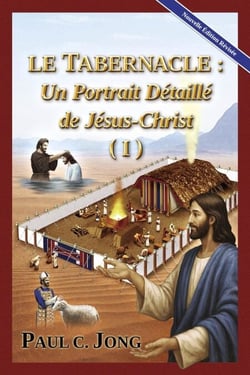 LE TABERNACLE : Un Portrait Détaillé de Jésus-Christ (I) [Nouvelle Édition Révisée]