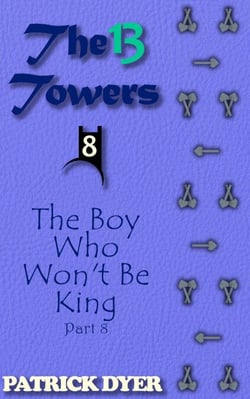 The 13 Towers: The Boy Who Won't Be King Part 8 - The 13 Towers, #8