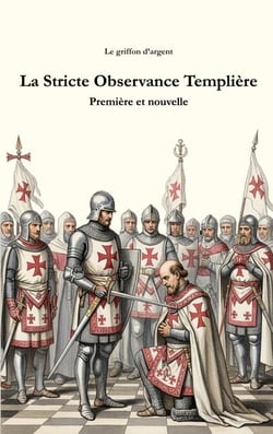 La Stricte Observance Templière - Première et nouvelle