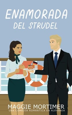 Enamorada del Strudel: Una comedia romántica en Alemania - Serie Enamorada de Viajar, #3