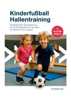 Kinderfußball - Hallentraining - Kindgerechte Trainingsformen für die Aufwärmphase  in der Halle für Bambini und G-Jugend inkl. YouTube Videos
