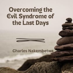 Overcoming the Evil Syndrome of the Last Days