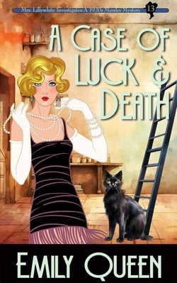 A Case of Luck &amp; Death: A 1920's Murder Mystery - Mrs. Lillywhite Investigates, #13