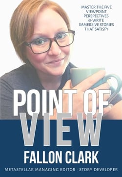 Point of View: Master the five viewpoint perspectives and write stories that satisfy - MetaStellar Writing Guides, #1