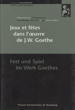 Jeux et fêtes dans l'œuvre de J.W. Goethe/Fest und Spiel im Werk Goethes