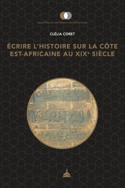 Écrire l’histoire sur la côte est-africaine au XIXe siècle - Pouvoirs, territoires et usages du passé