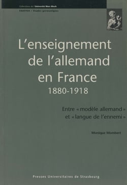 L’enseignement de l’allemand en France 1880-1918 - Entre « modèle allemand » et « langue de l'ennemi »