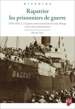 Rapatrier les prisonniers de guerre - 1918-1923. Le Comité international de la Croix-Rouge et les crises humanitaires