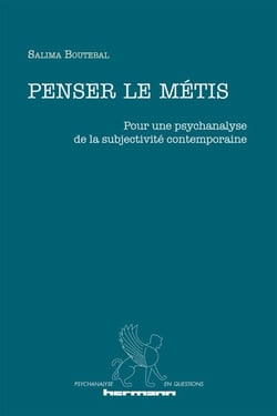 Penser le métis - Pour une psychanalyse de la subjectivité contemporaine