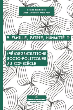 Famille, Patrie, Humanité - (Ré)organisations socio-politiques au XIXe siècle