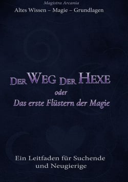 Der Weg der Hexe oder Das erste Flüstern der Magie - Ein Leitfaden für Suchende und Neugierige