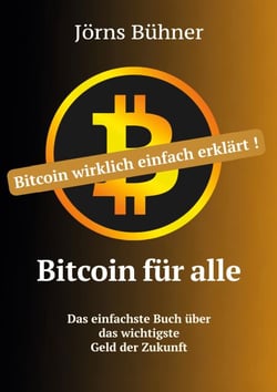 Bitcoin für alle - Bitcoin wirklich einfach erklärt.  Das einfachste Buch über das wichtigste Geld der Zukunft