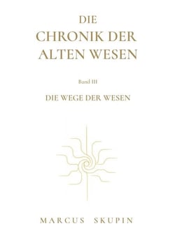 Die Chronik der Alten Wesen - Die Wege der Wesen