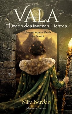 Vala - Hüterin des inneren Lichtes - Das verborgene Reich der Naledi - Mystische Dark Light Fantasy über Bestimmung und inneres Licht