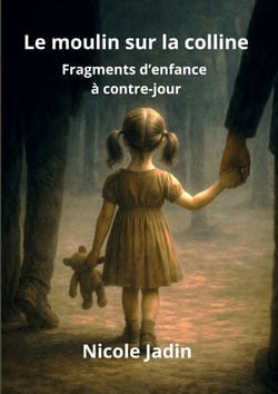 Le moulin sur la colline - Fragments d'enfance à contre-jour