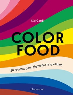 Color food. 50 recettes pour pigmenter le quotidien