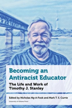 Becoming an Antiracist Educator - The Life and Work of Timothy J. Stanley
