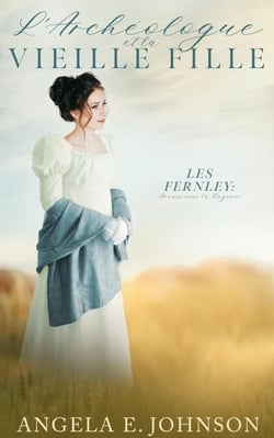 L'Archéologue et la Vieille Fille - Les Fernley : Amours sous la Régence, #3