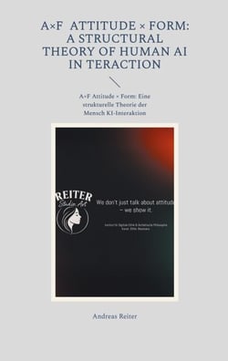 A×F Attitude × Form: A Structural Theory of Human AI Interaction - A×F Attitude × Form: Eine strukturelle Theorie der Mensch KI-Interaktion