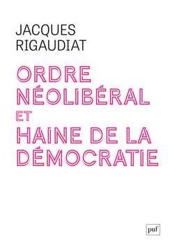 Ordre néolibéral et haine de la démocratie