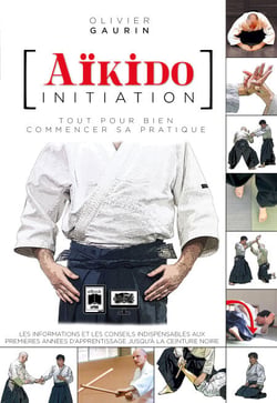 Aïkido initiation - Tout pour bien commencer sa pratique