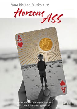 Vom kleinen Murks zum Herzens Ass - Wenn du die Spielregeln änderst, wird dein Leben neu gemischt.