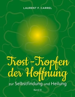 Trost-Tropfen der Hoffnung - zur Selbstfindung und Heilung