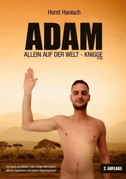 Adam allein auf der Welt - Knigge 2100 - Ein Buch mit Bildern vom ersten Menschen, seinen Gedanken und seiner Körpersprache